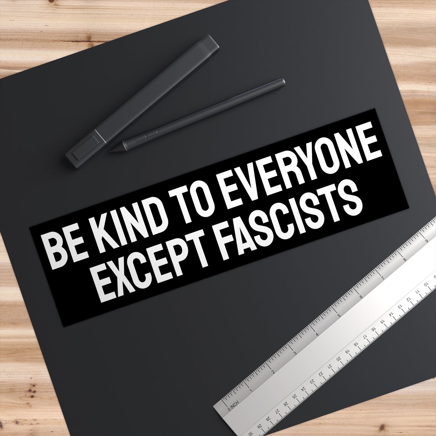 Be Kind To Everyone Except Fascists - Bumper Sticker