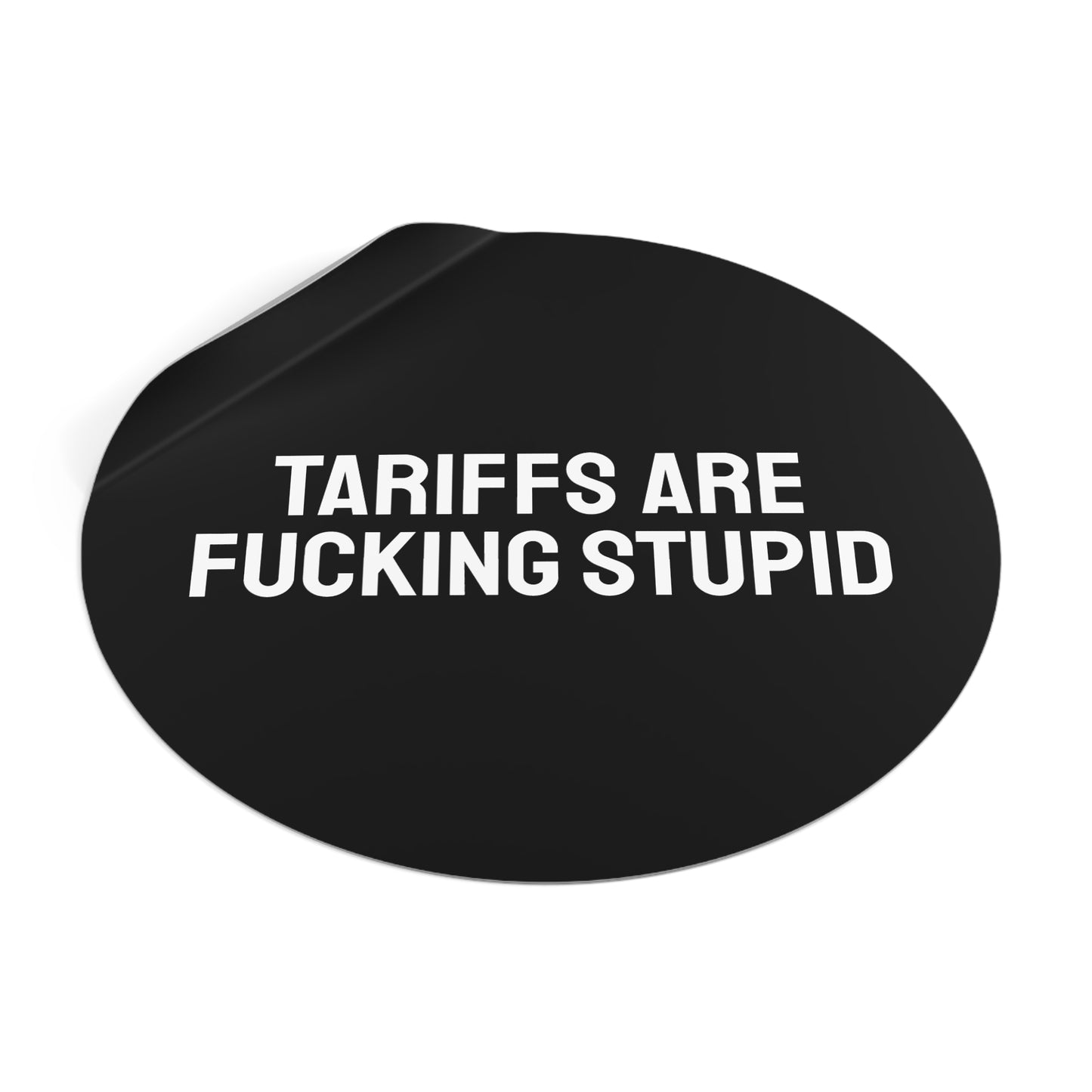 Tariffs Are Fucking Stupid - Round Vinyl Stickers