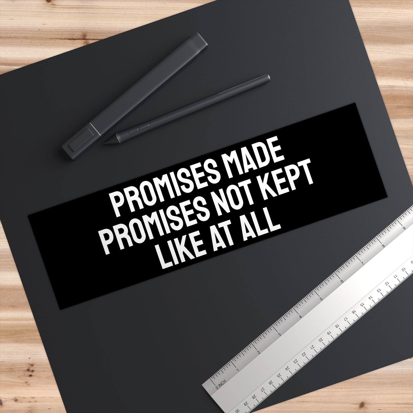 Promises Made Promises Not Kept Like At All - Bumper Sticker