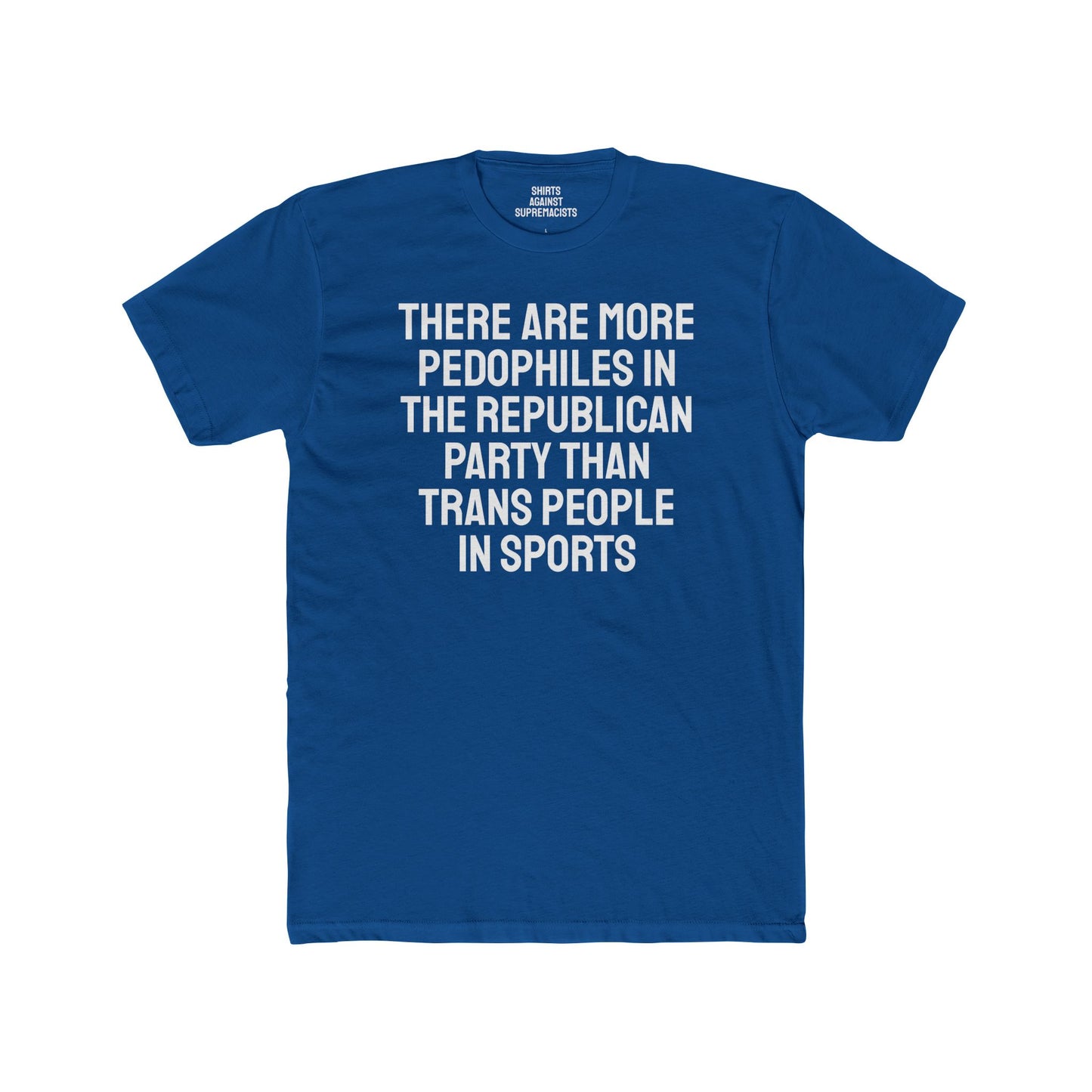 There Are More Pedophiles In The Republican Party Than Trans People In Sports - Unisex Cotton Crew Tee