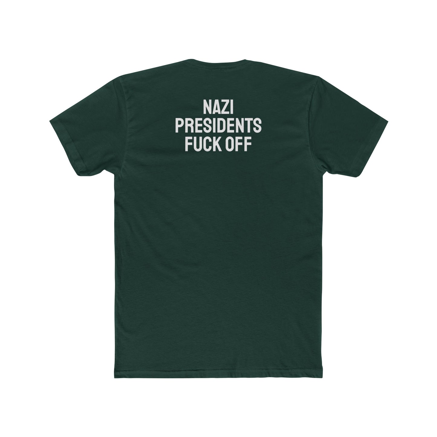 Nazi Presidents Fuck Off - Unisex Cotton Crew Tee