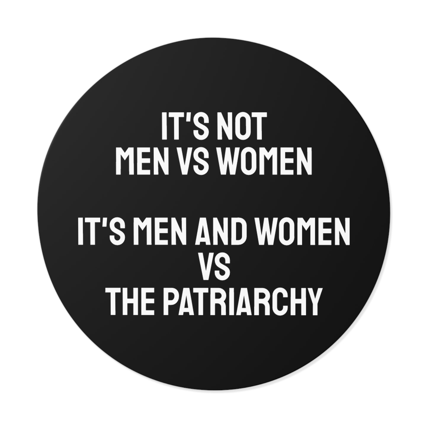 It's Not Men Vs Women It's Men And Women Vs The Patriarchy - Round Vinyl Stickers