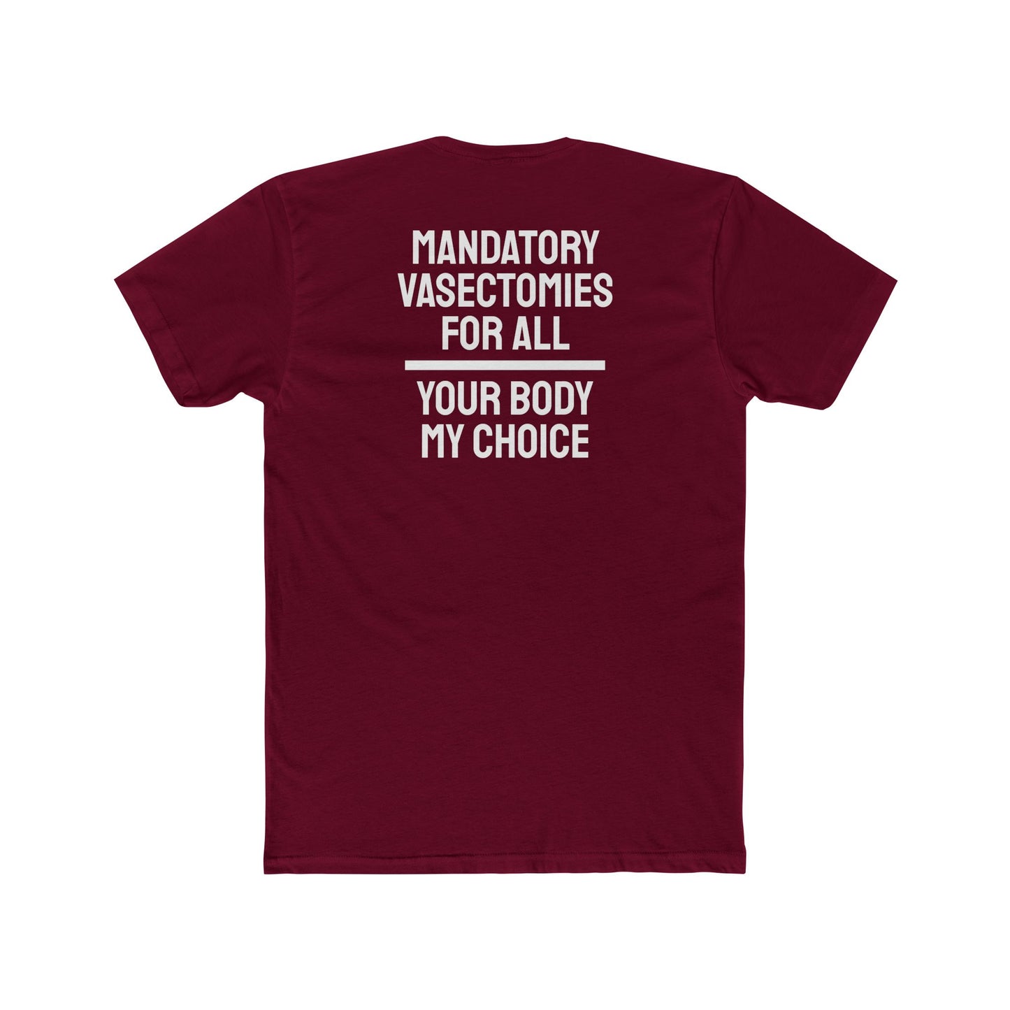 Mandatory Vasectomies For All Your Body My Choice - Unisex Cotton Crew Tee