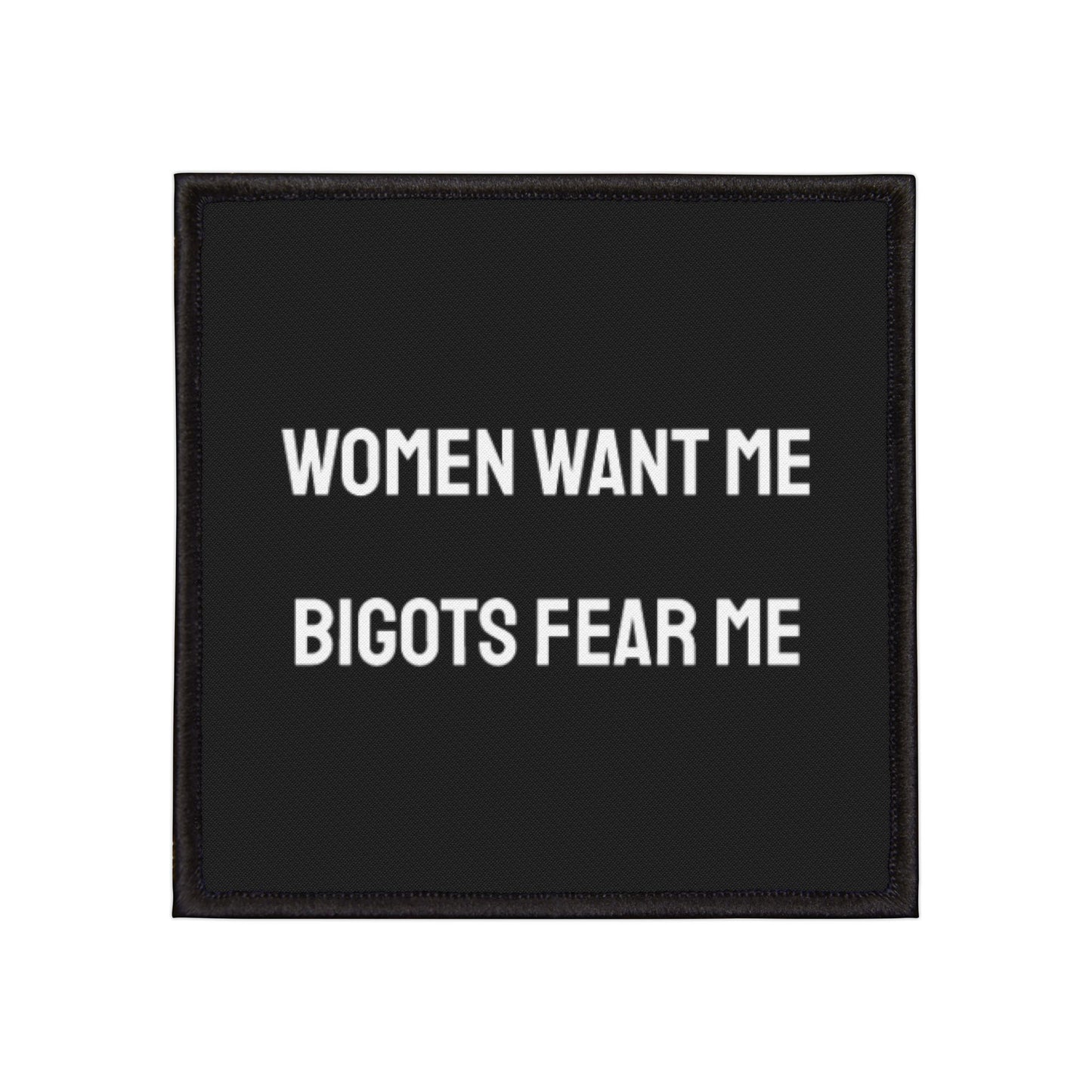 Women Want Me Bigots Fear Me - Iron-On Patch