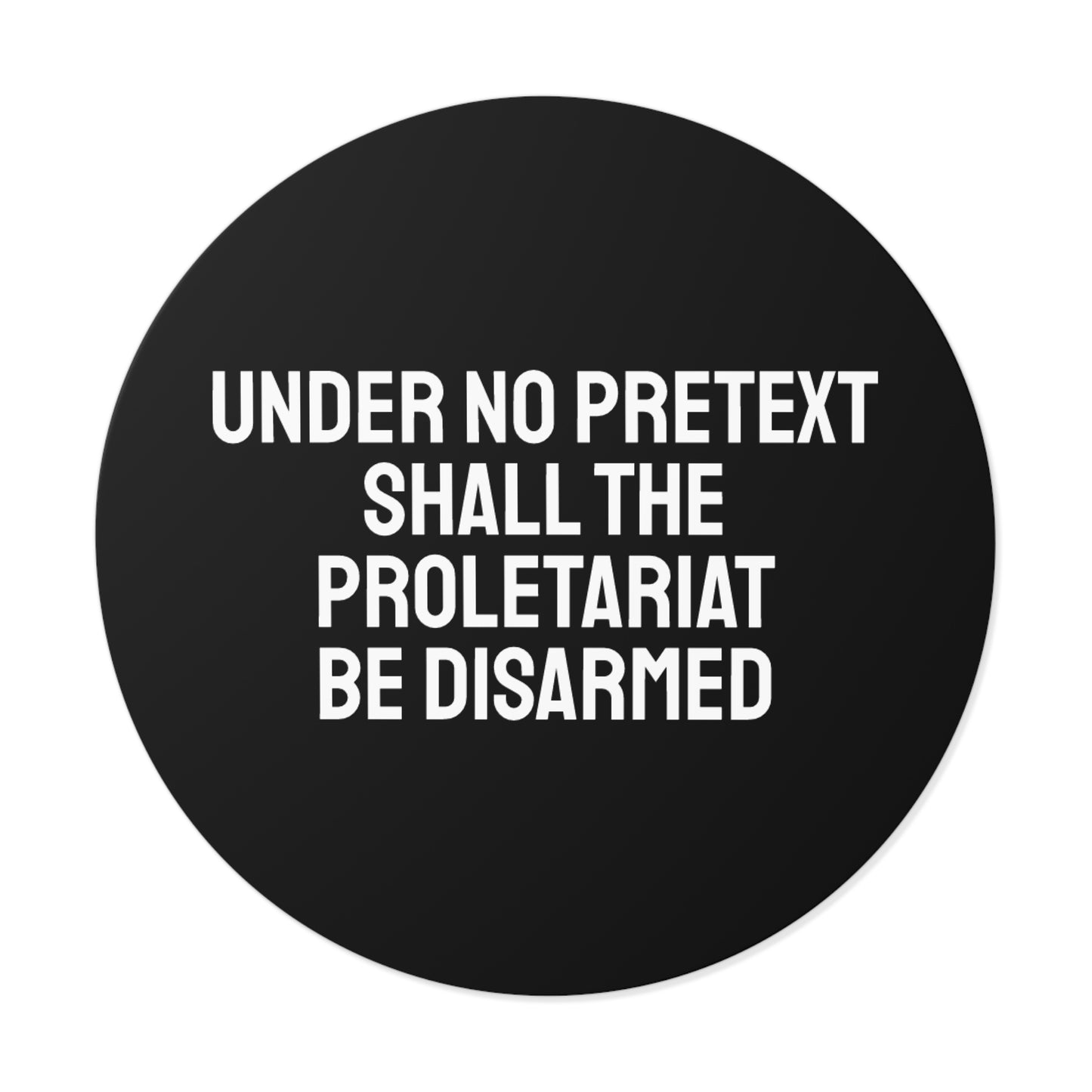 Under No Pretext Shall The Proletariat Be Disarmed - Round Vinyl Stickers