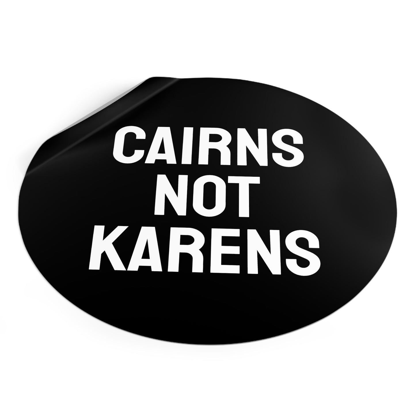 Cairns Not Karens - Round Vinyl Stickers