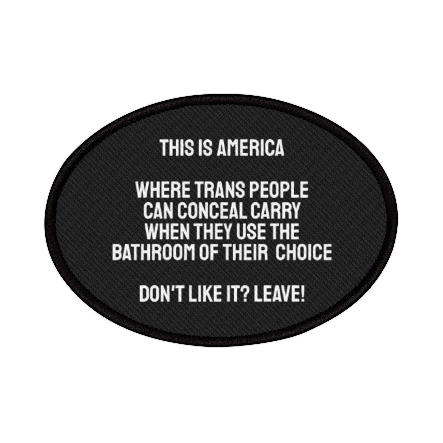 This Is America Where Trans People Can Conceal Carry While Using The Bathroom Of Their Choice. Don't Like it? Leave! - Iron-On Patch