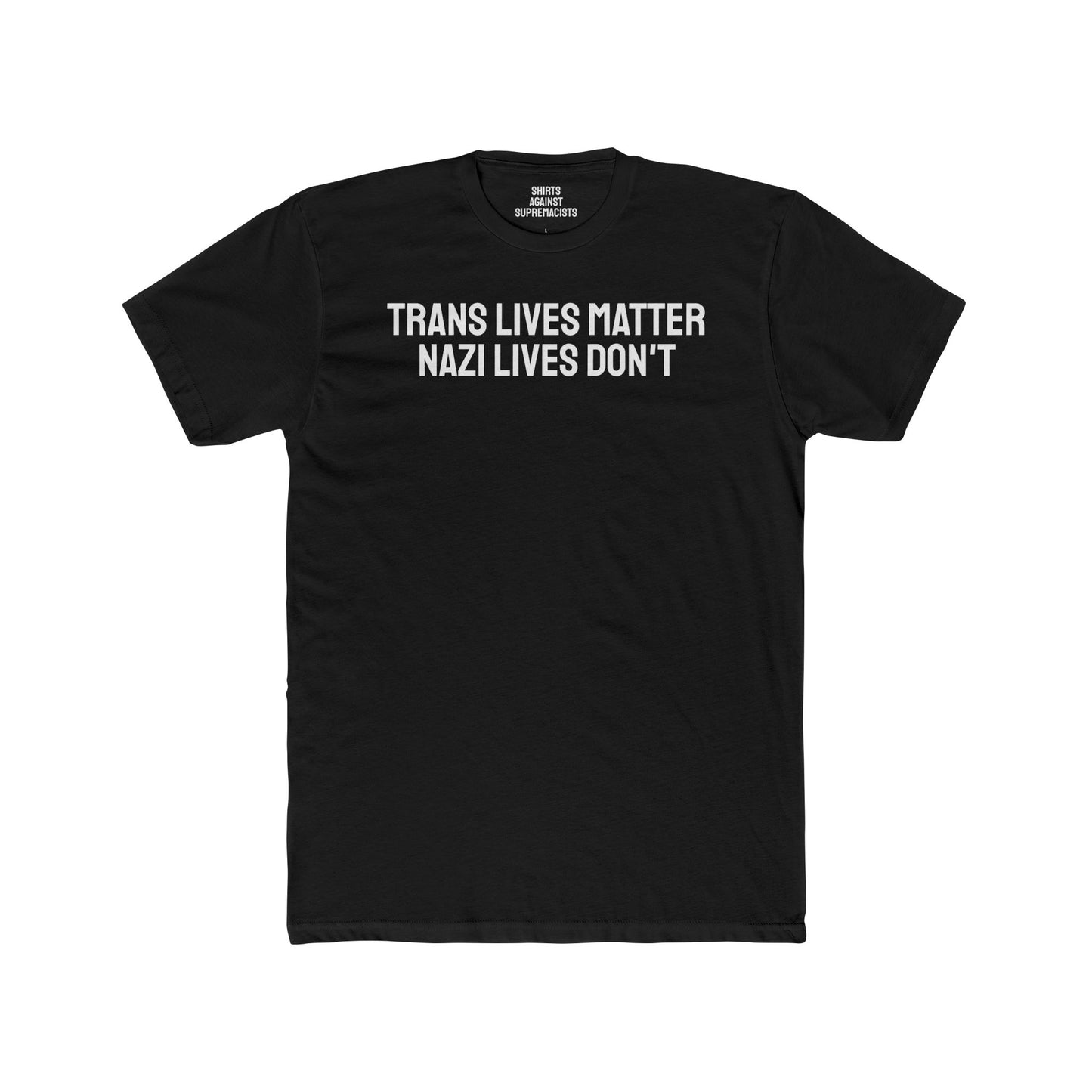 Trans Lives Matter Nazi Lives Don't Unisex Cotton Crew Tee
