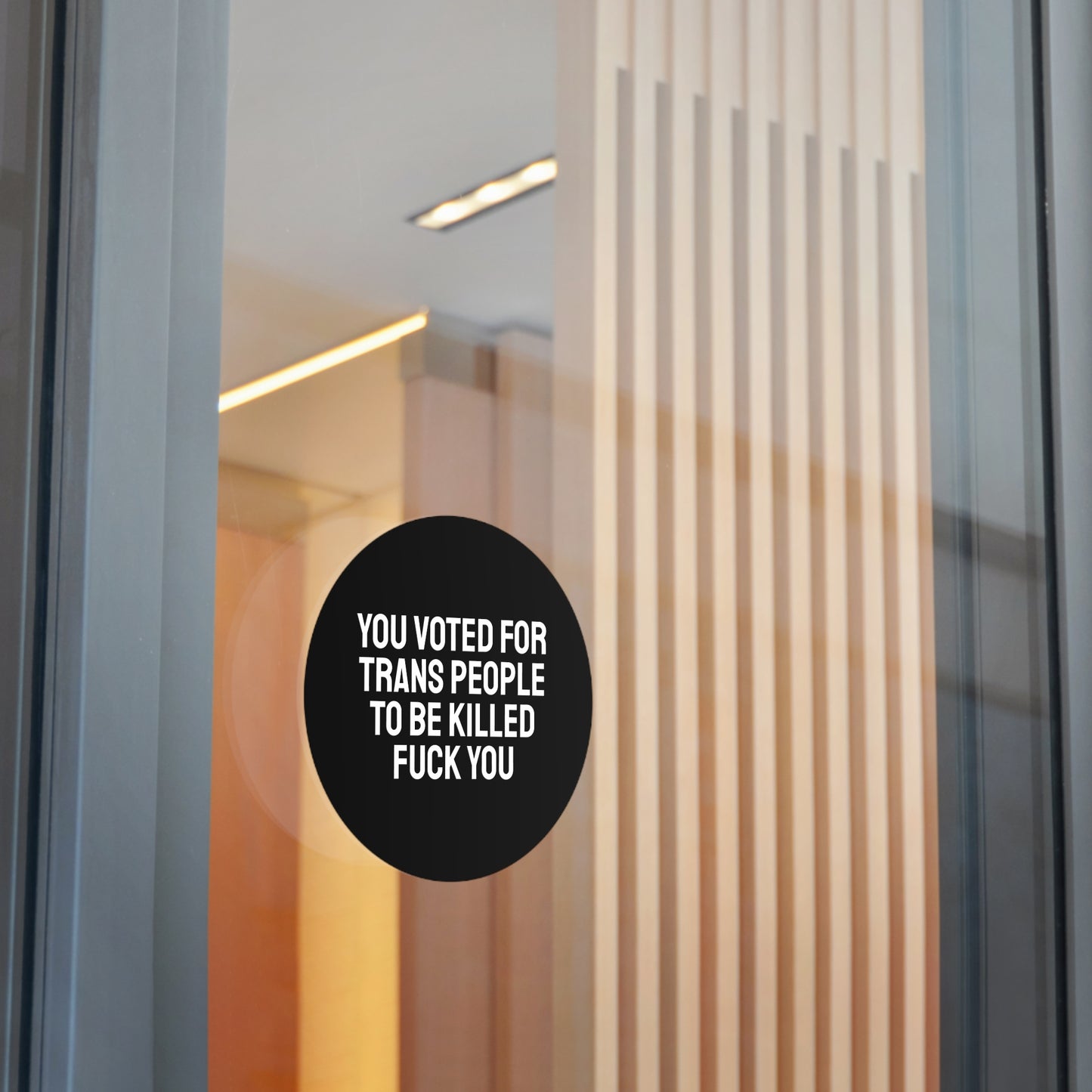 You Voted For Trans People To Be Killed Fuck You - Round Vinyl Stickers