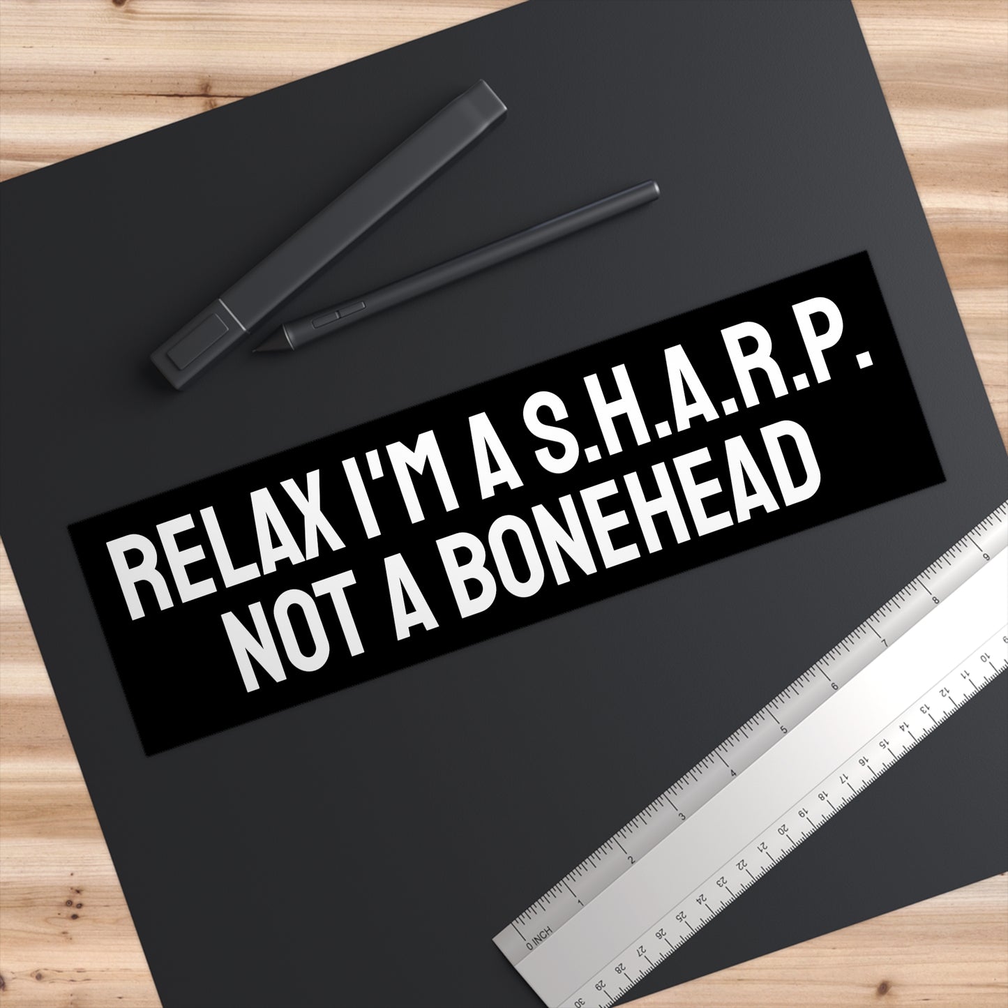 Relax I'm A Sharp Not A Bonehead - Bumper Sticker