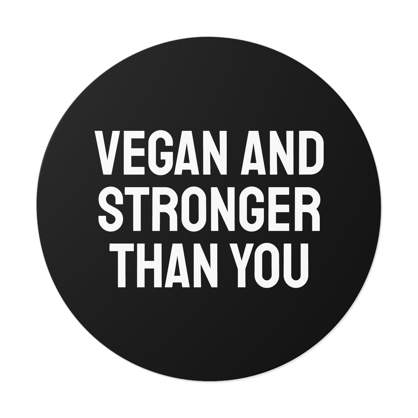 Vegan And Stronger Than You - Round Vinyl Stickers