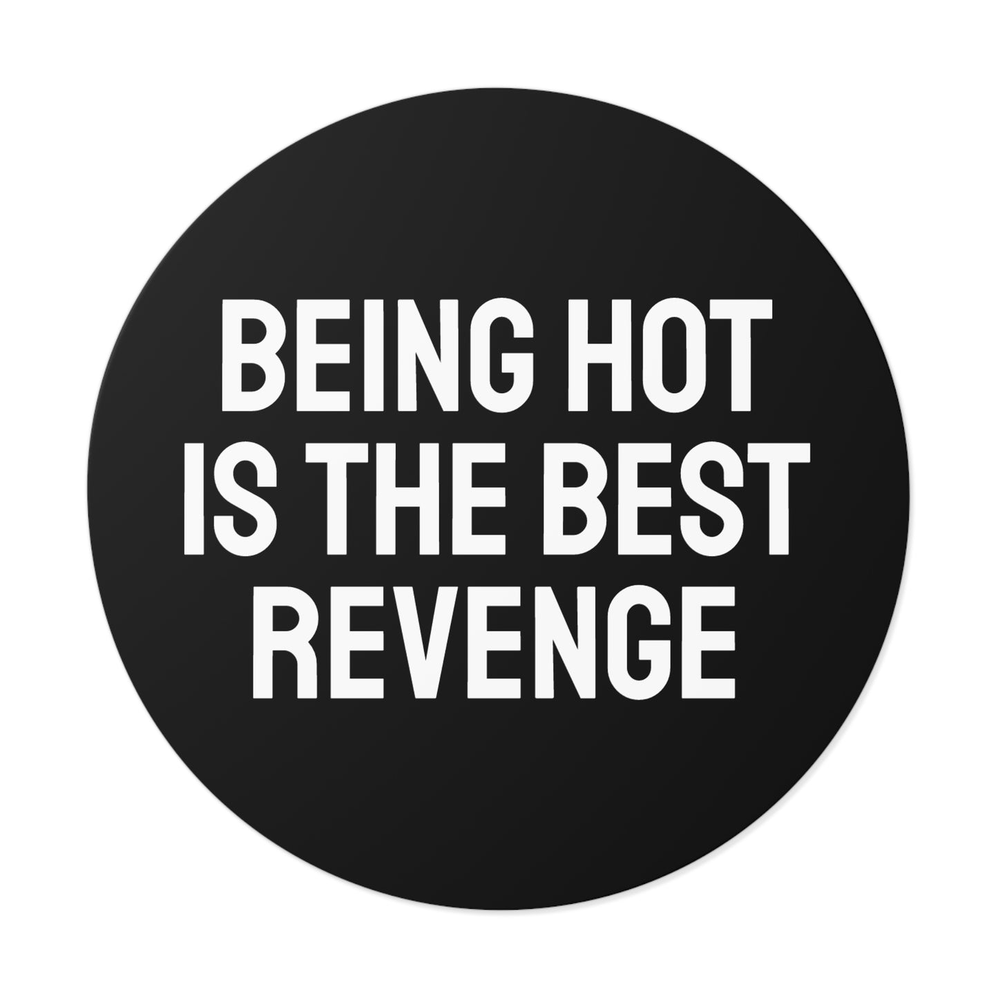 Being Hot Is The Best Revenge - Round Vinyl Stickers