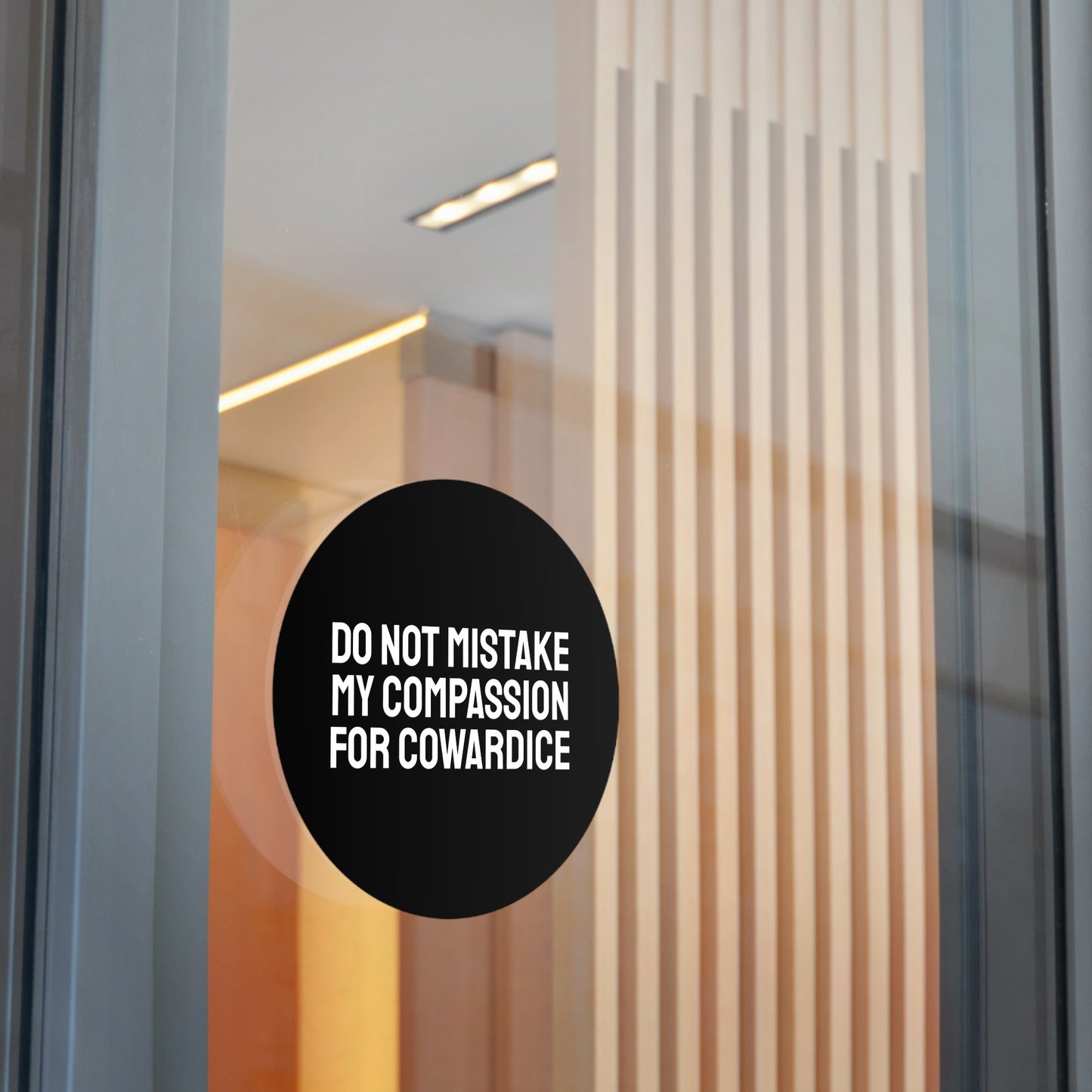 Do Not Mistake My Compassion For Cowardice - Round Vinyl Stickers