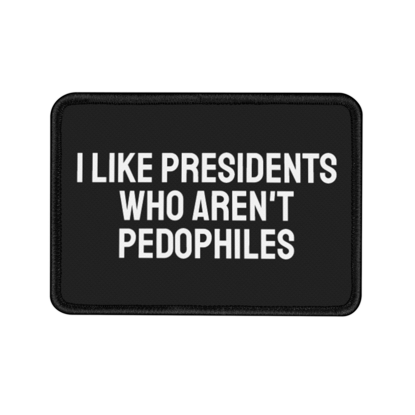 I Like Presidents Who Aren't Pedophiles - Iron-On Patch