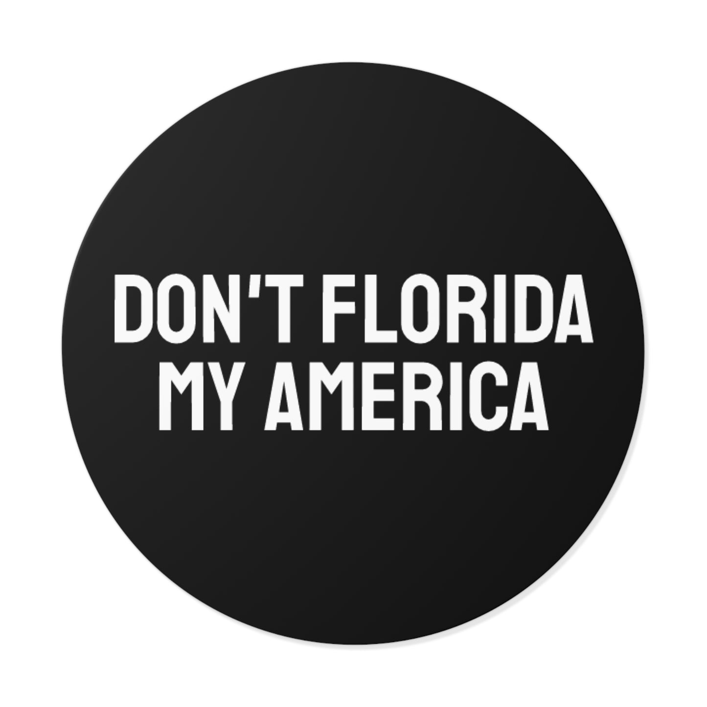 Don't Florida My America - Round Vinyl Stickers