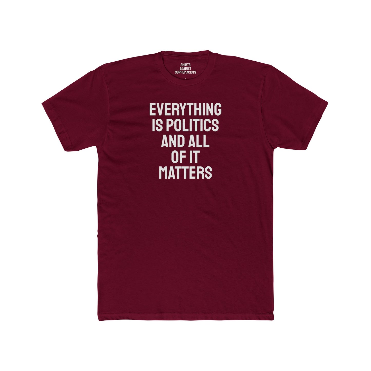 Everything Is Politics And All Of It Matters - Unisex Cotton Crew Tee