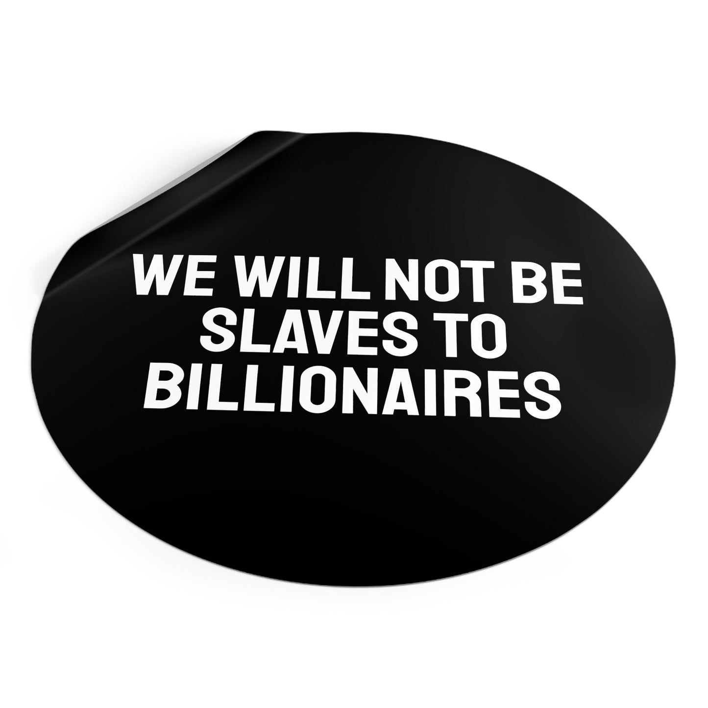 We Will Not Be Slaves To Billionaires - Round Vinyl Stickers
