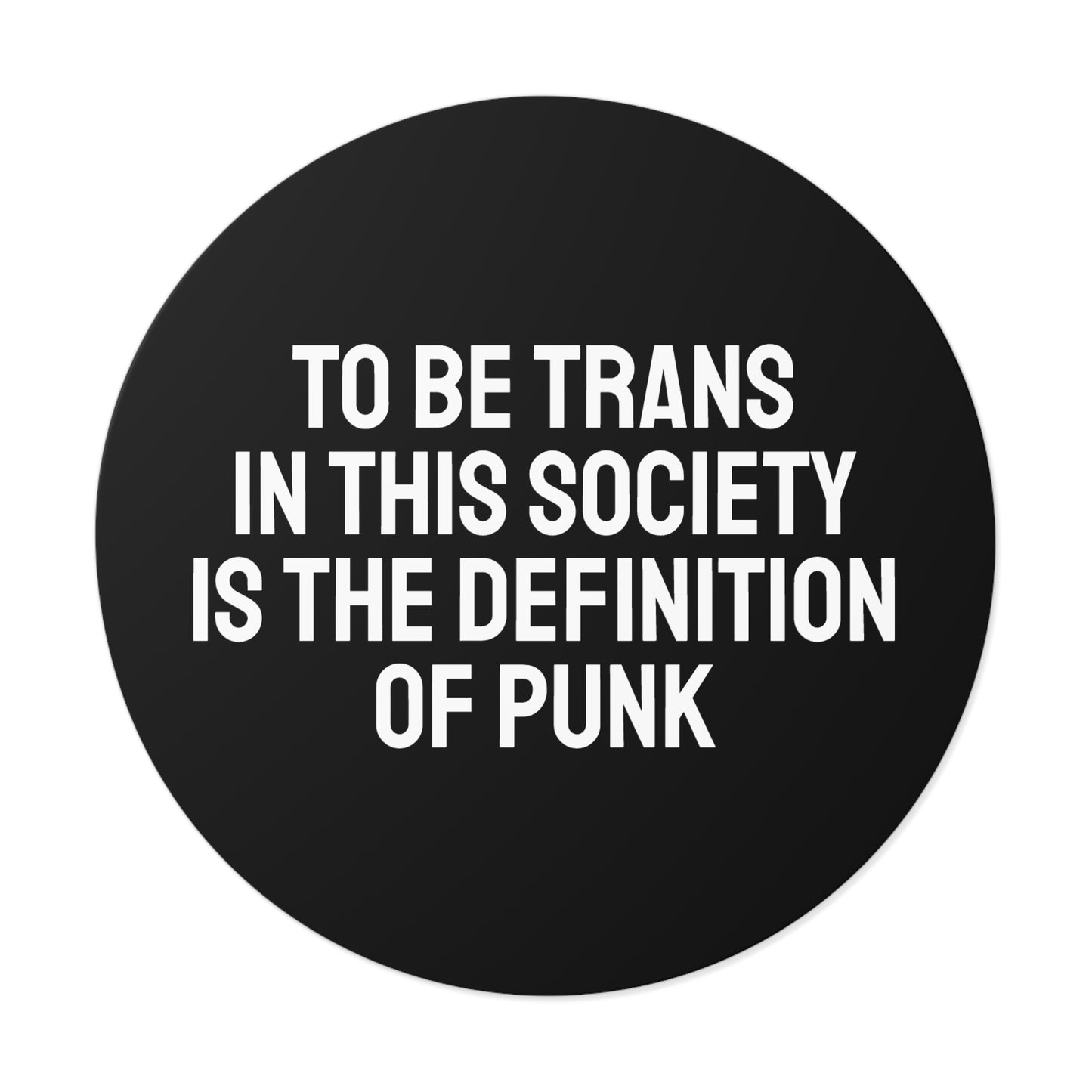 To Be Trans In This Society Is The Definition Of Punk - Round Vinyl Stickers