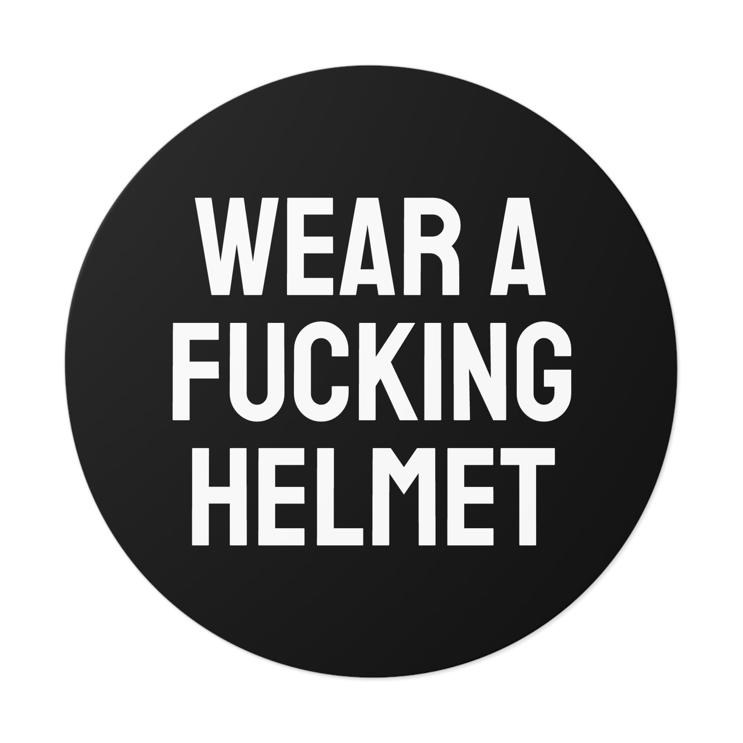 Wear A Fucking Helmet - Round Vinyl Stickers