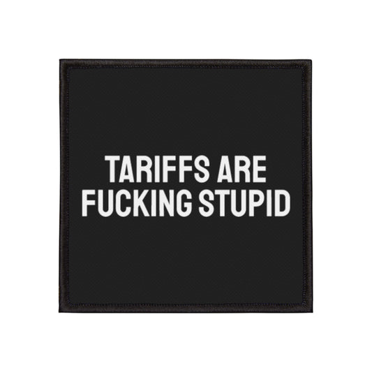 Tariffs Are Fucking Stupid - Iron-On Patch