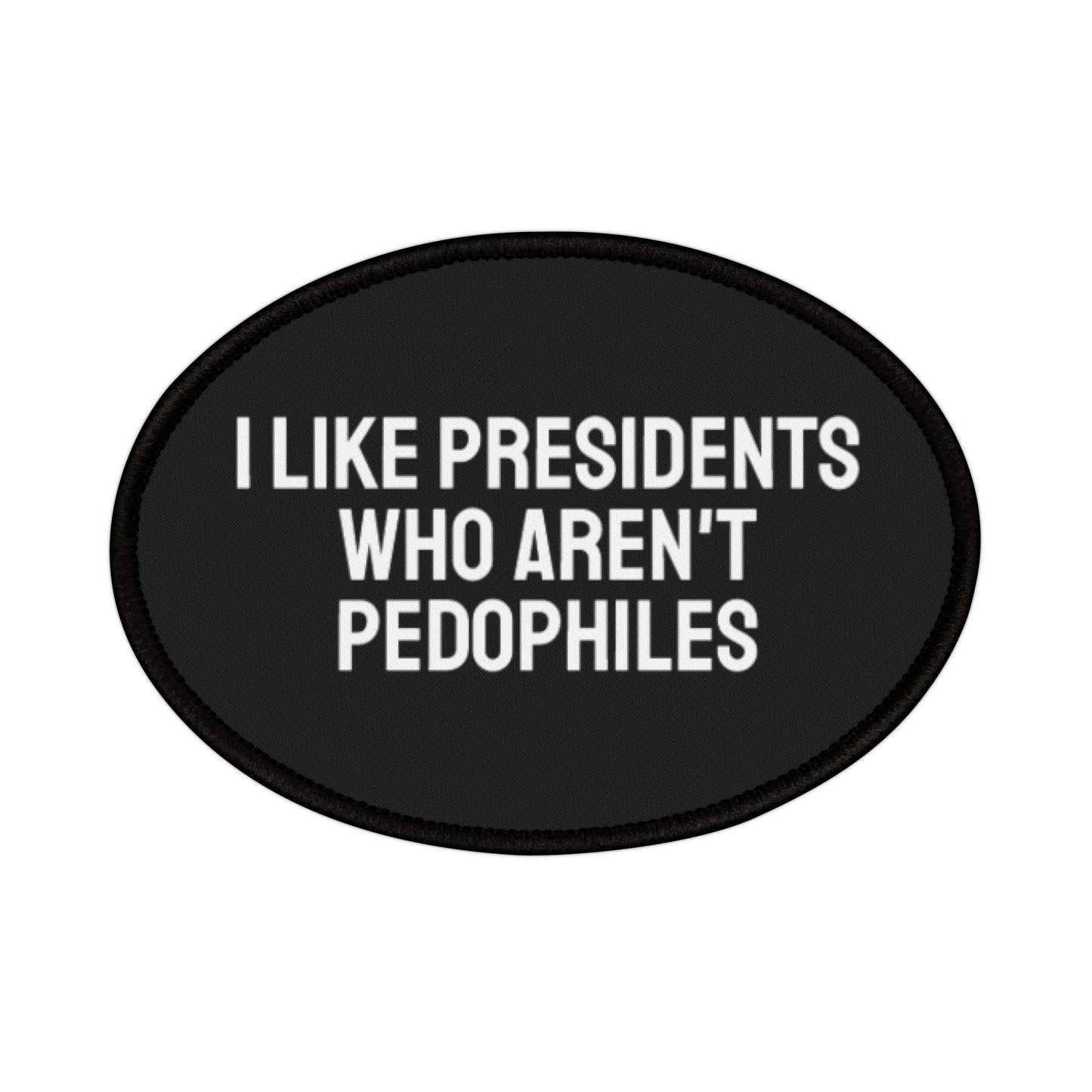 I Like Presidents Who Aren't Pedophiles - Iron-On Patch
