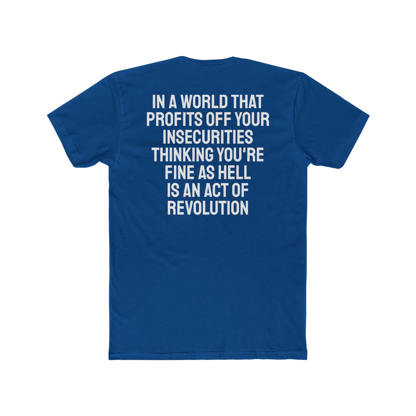 In A World That Profits Off Your Insecurities Thinking You're Fine As Hell Is An Act Of Revolution - Unisex Cotton Crew Tee