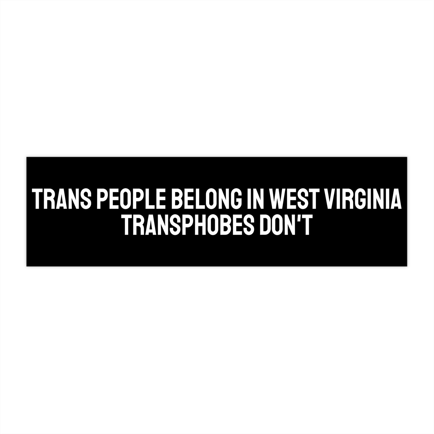 Trans People Belong In West Virginia Transphobes Don't - Bumper Sticker