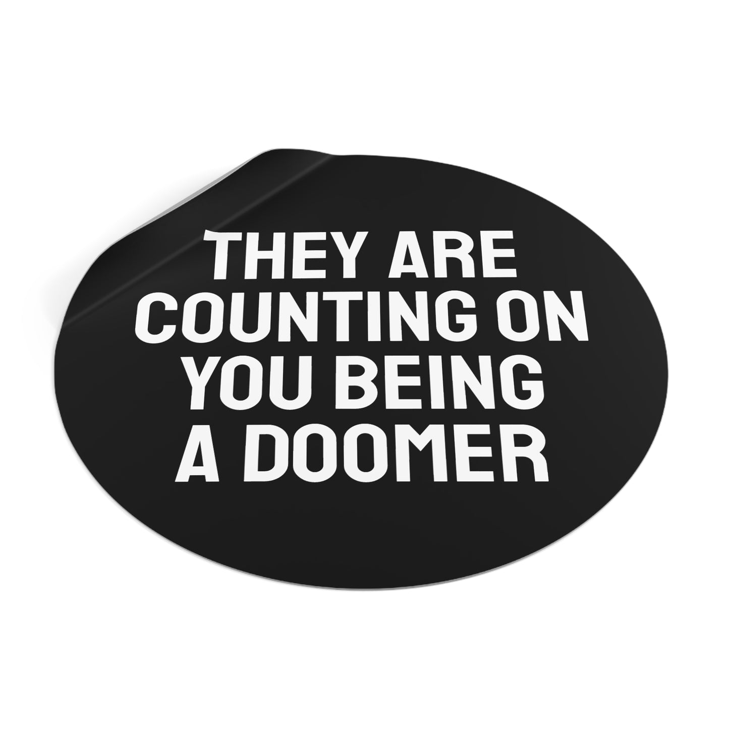 They Are Counting On You Being A Doomer - Round Vinyl Stickers