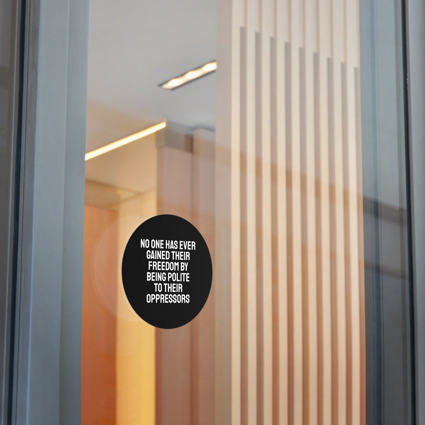 No One Has Every Gained Their Freedom By Being Polite To Their Oppressors - Round Vinyl Stickers