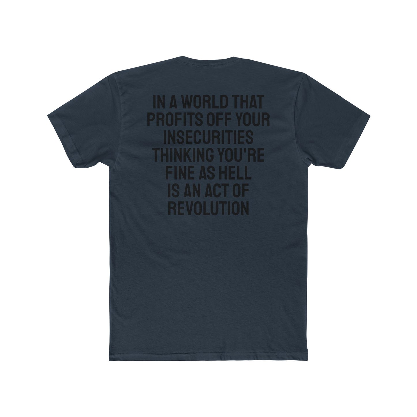 In A World That Profits Off Your Insecurities Thinking You're Fine As Hell Is An Act Of Revolution - Unisex Cotton Crew Tee