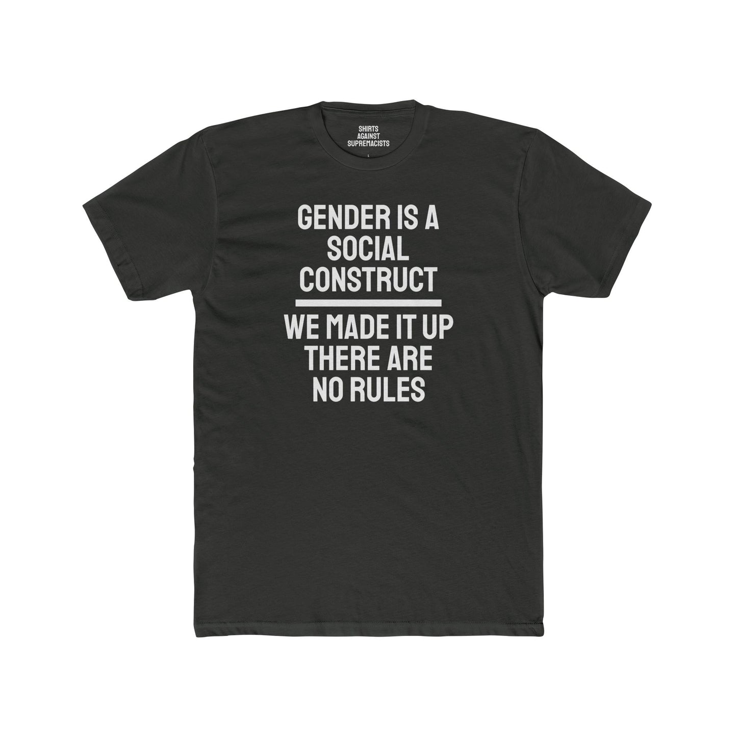 Gender Is A Social Construct We Made It Up There Are No Rules - Unisex Cotton Crew Tee