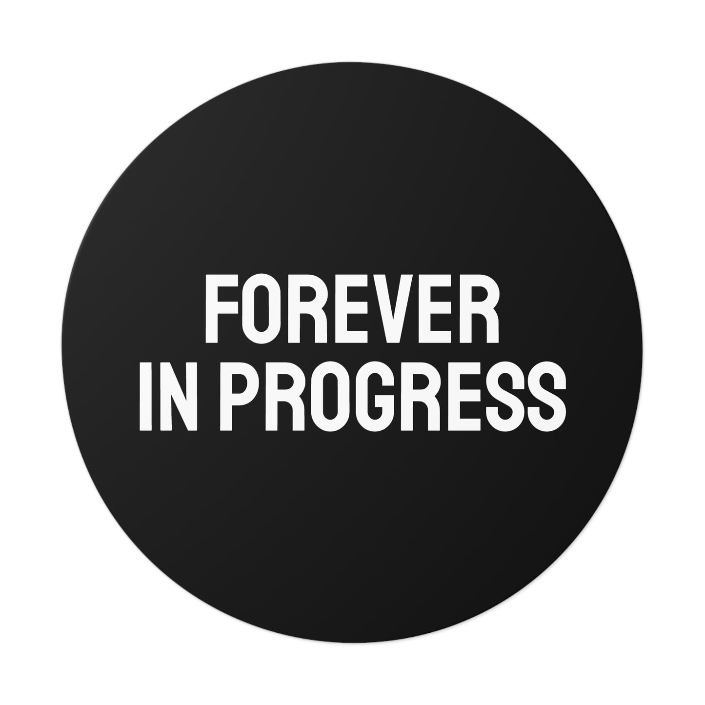 Forever In Progress - Round Vinyl Stickers
