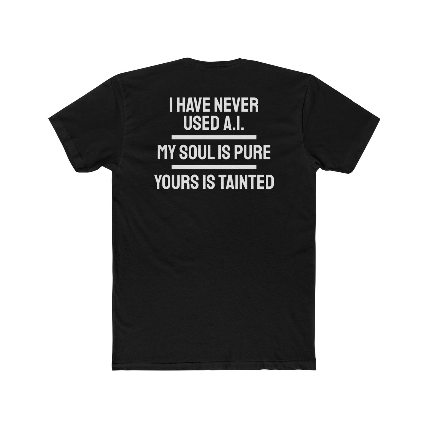 I Have Never Used A.I. My Soul Is Pure Yours Is Tainted - Unisex Cotton Crew Tee