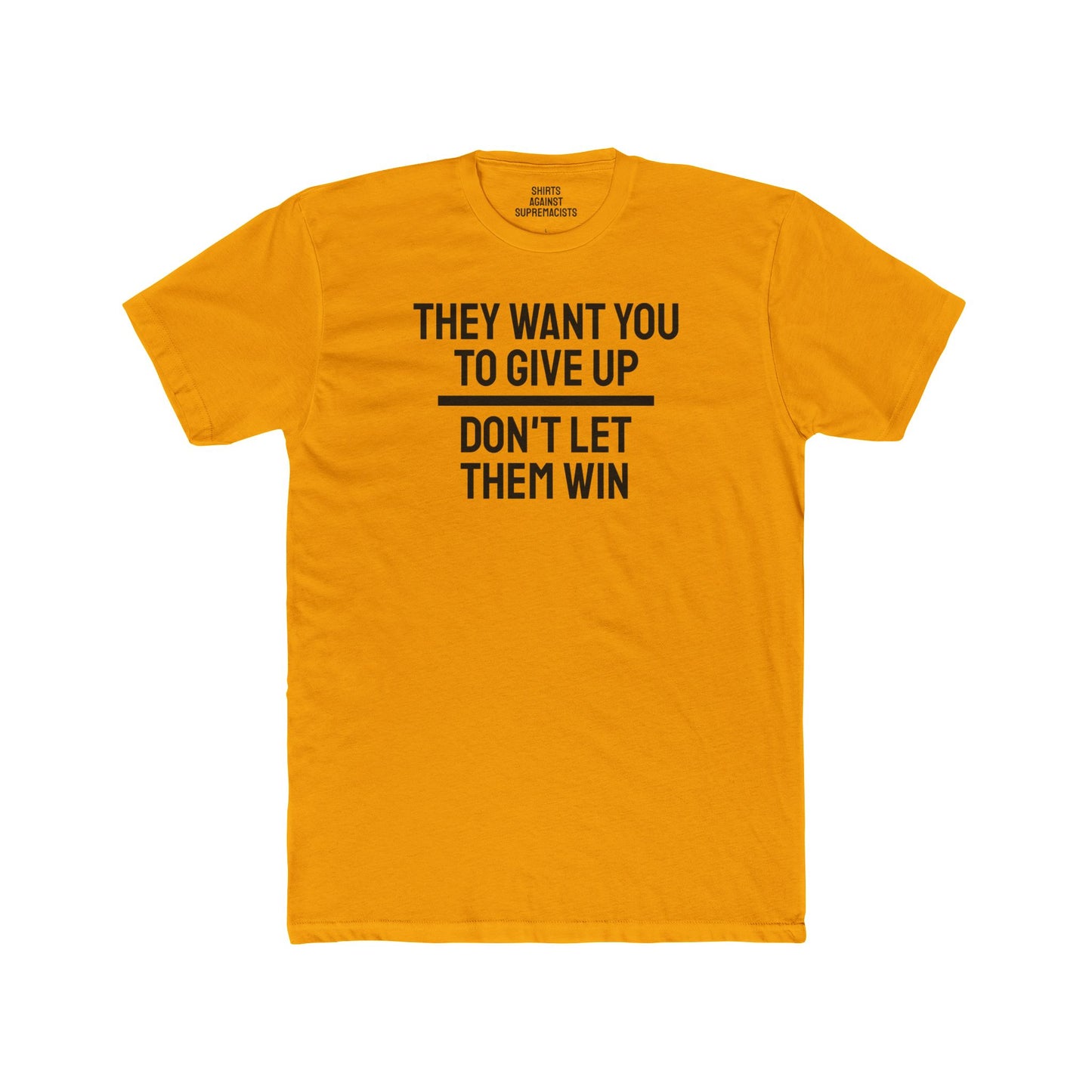 They Want You To Give Up Don't Let Them Win - Unisex Cotton Crew Tee