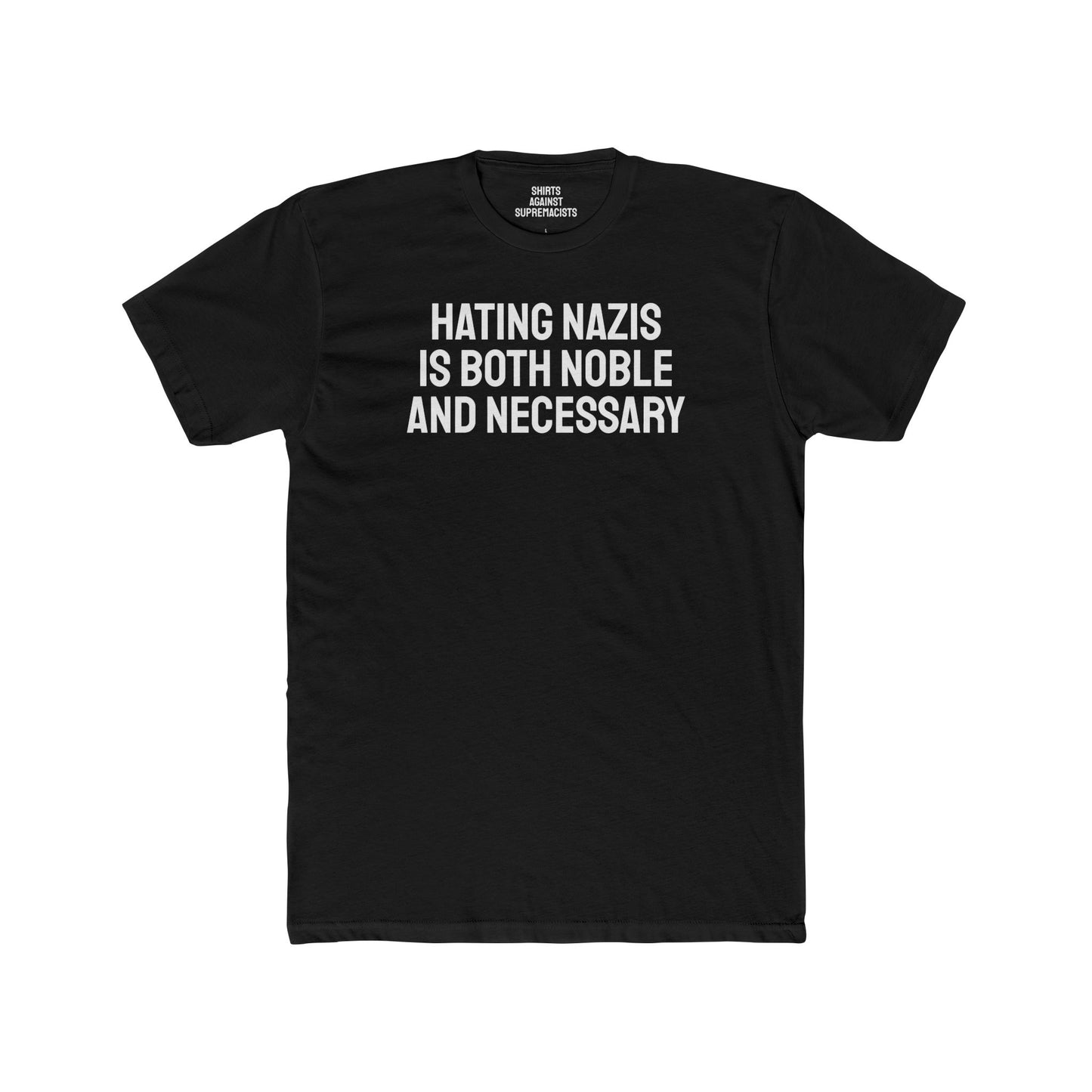 Hating Nazis Is Both Noble And Necessary - Unisex Cotton Crew Tee