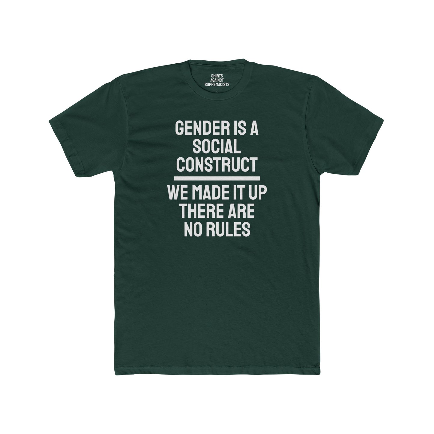 Gender Is A Social Construct We Made It Up There Are No Rules - Unisex Cotton Crew Tee