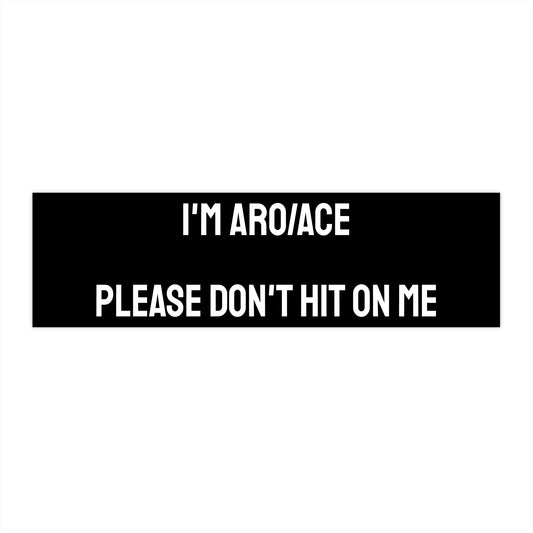 I'm Aro/Ace Please Don't Hit On Me - Bumper Sticker