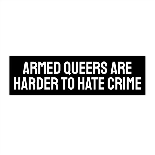 Armed Queers Are Harder To Hate Crime - Bumper Sticker