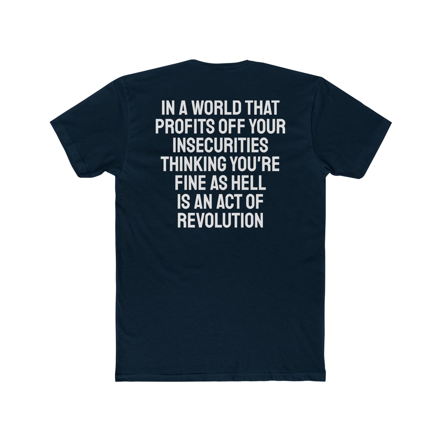 In A World That Profits Off Your Insecurities Thinking You're Fine As Hell Is An Act Of Revolution - Unisex Cotton Crew Tee