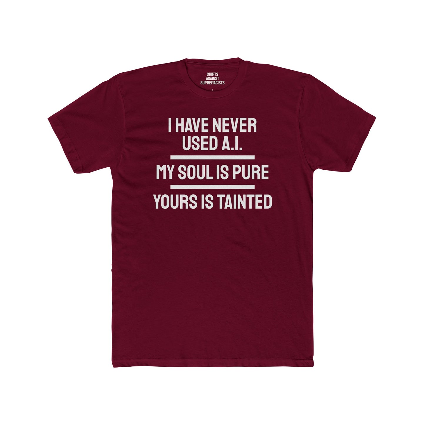 I Have Never Used A.I. My Soul Is Pure Yours Is Tainted - Unisex Cotton Crew Tee