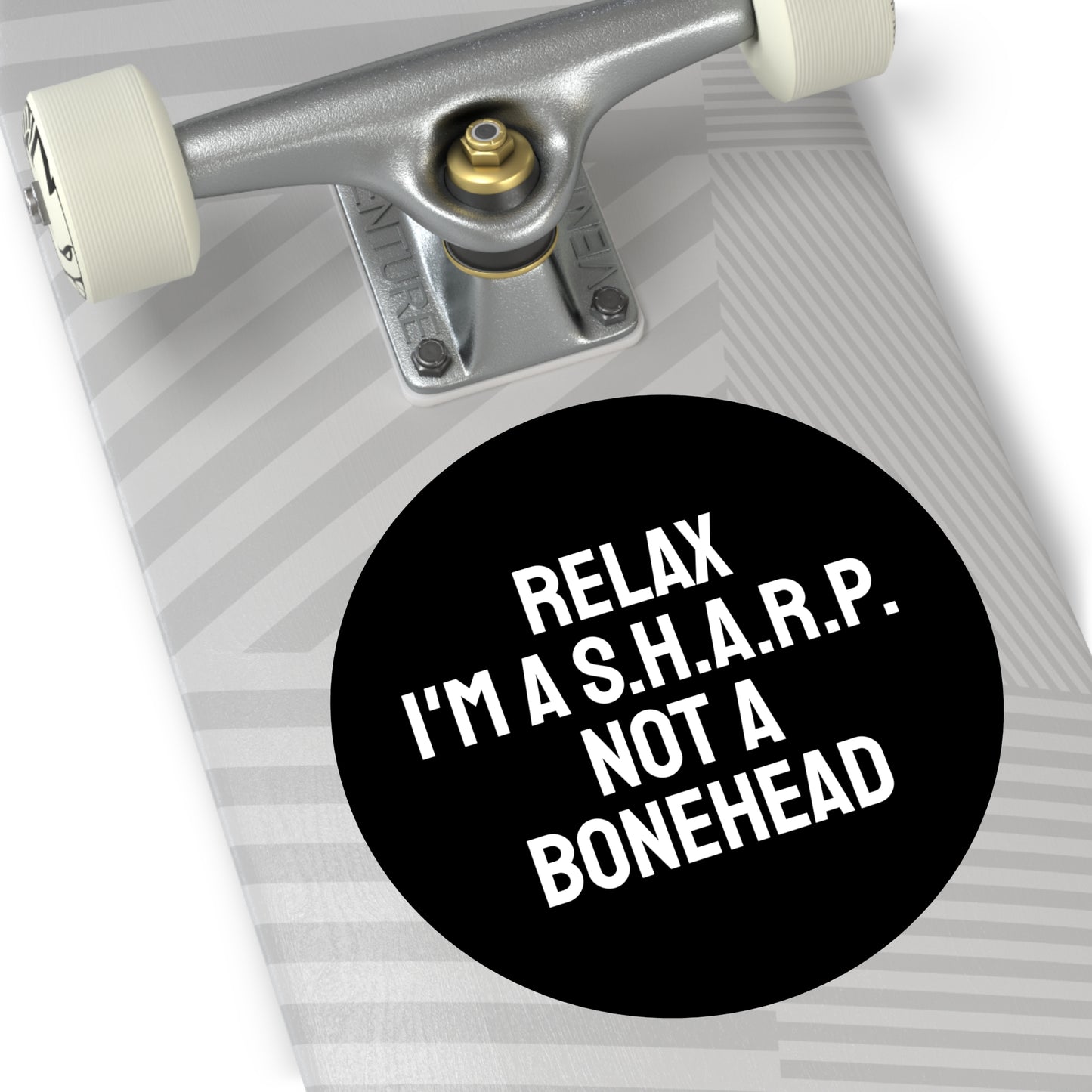 Relax I'm A S.H.A.R.P. Not A Bonehead - Round Vinyl Stickers