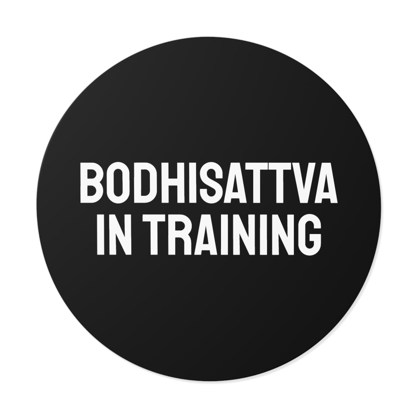 Bodhisattva In Training - Round Vinyl Stickers