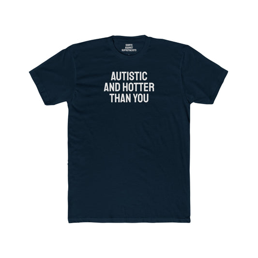 Autistic And Hotter Than You - Unisex Cotton Crew Tee