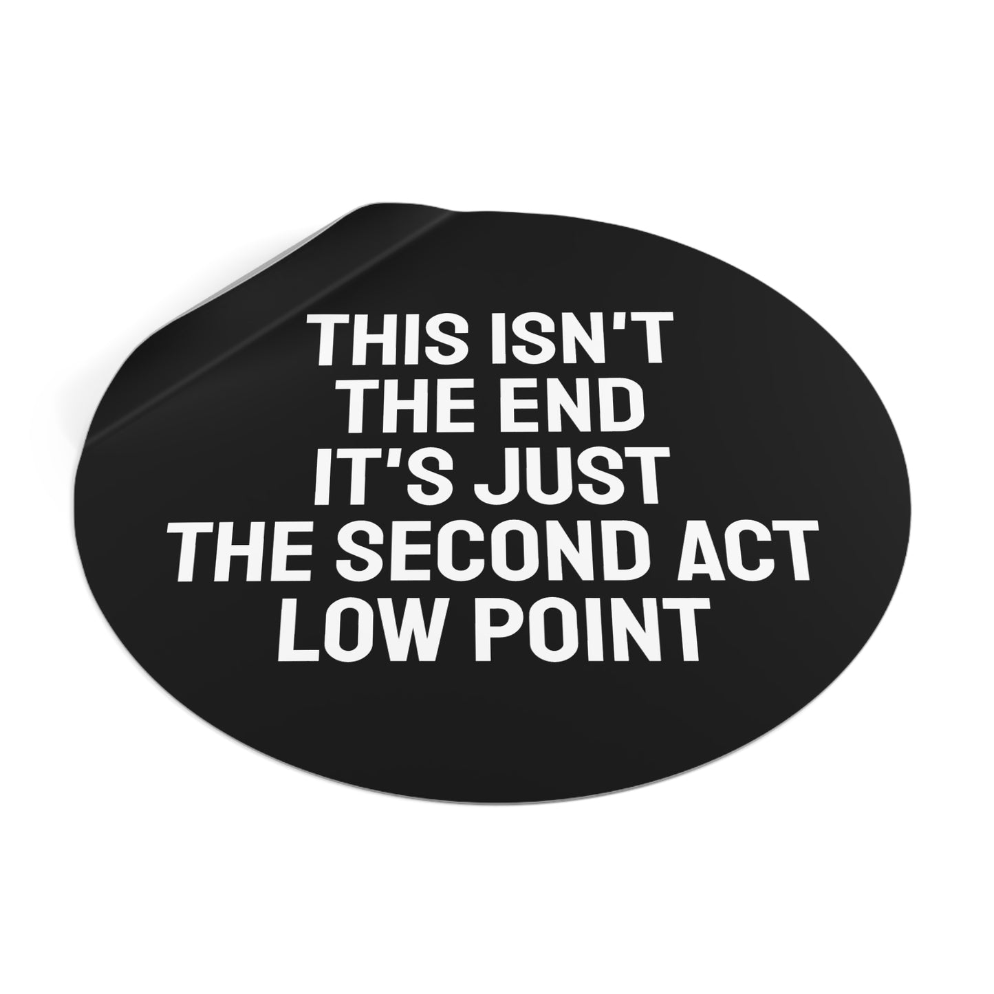 This Isn't The End It's Just The Second Act Low Point - Round Vinyl Stickers