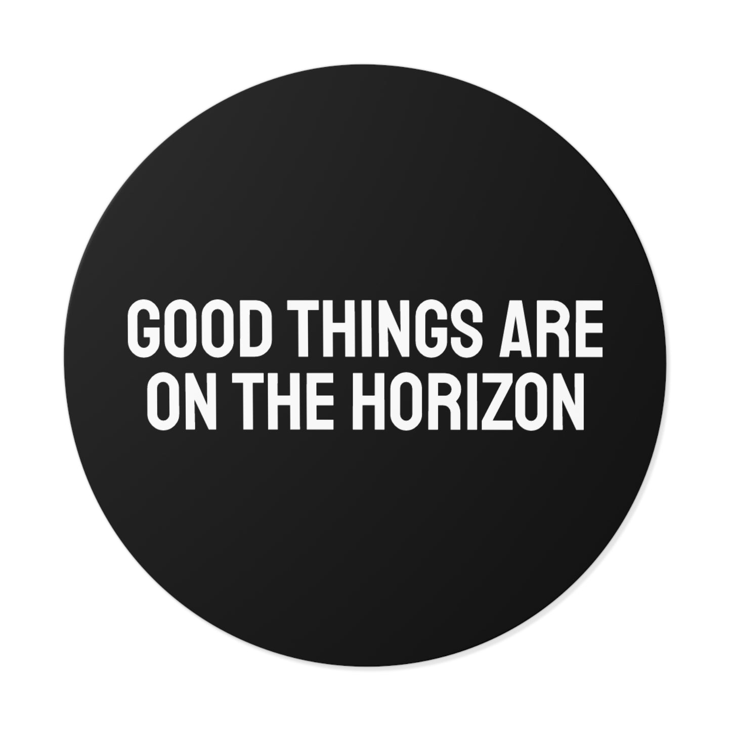 Good Things Are On The Horizon - Round Vinyl Stickers