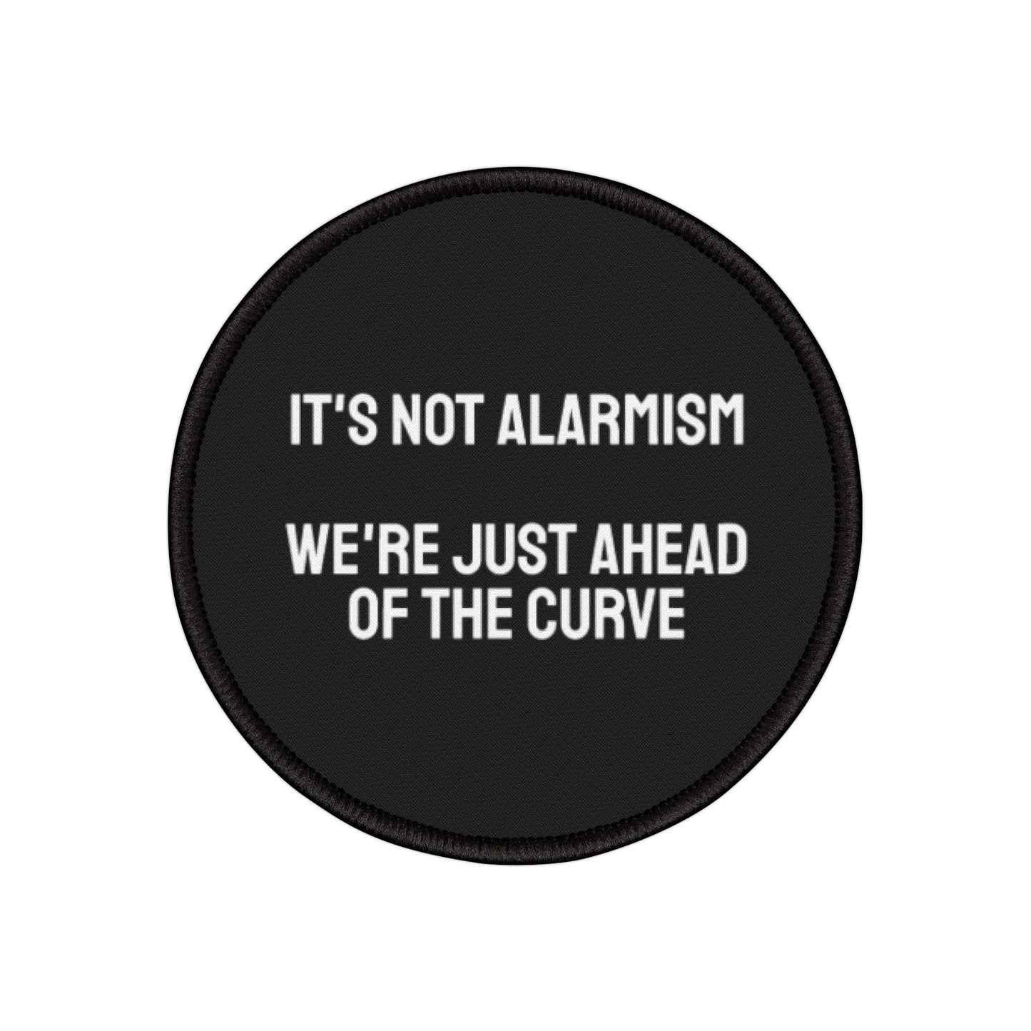 It's Not Alarmism We're Just Ahead Of The Curve - Iron-On Patch