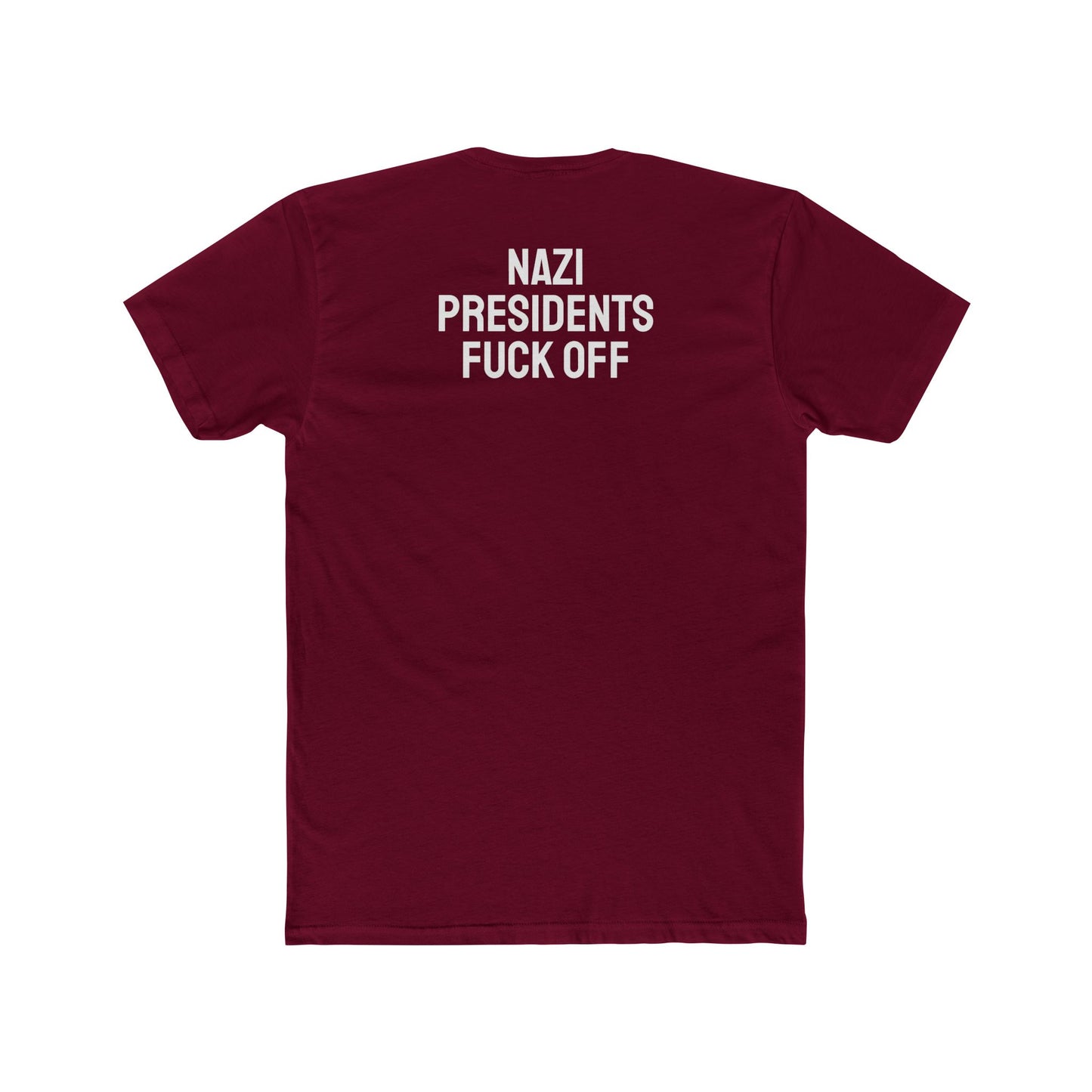 Nazi Presidents Fuck Off - Unisex Cotton Crew Tee