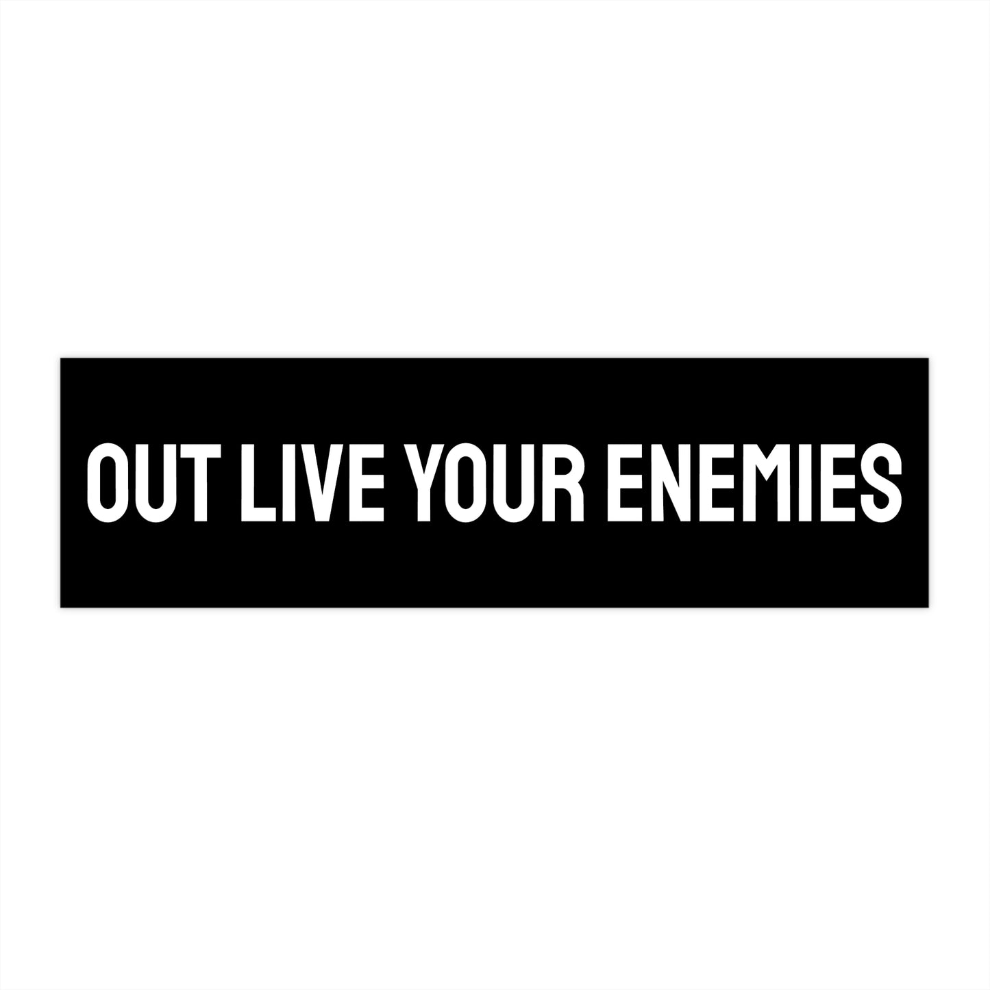 Out Live Your Enemies - Bumper Sticker