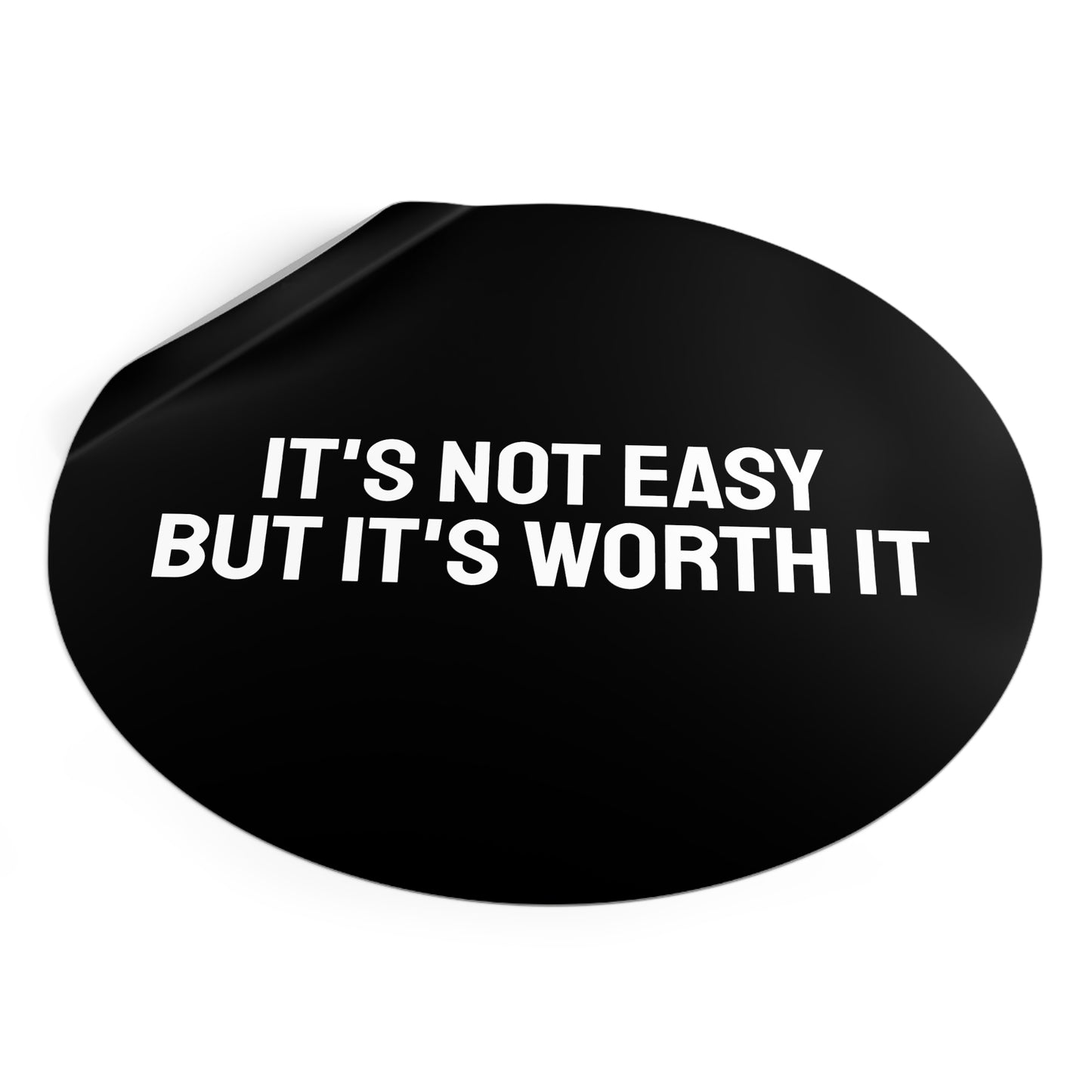 It's Not Easy But It's Worth It - Round Vinyl Stickers