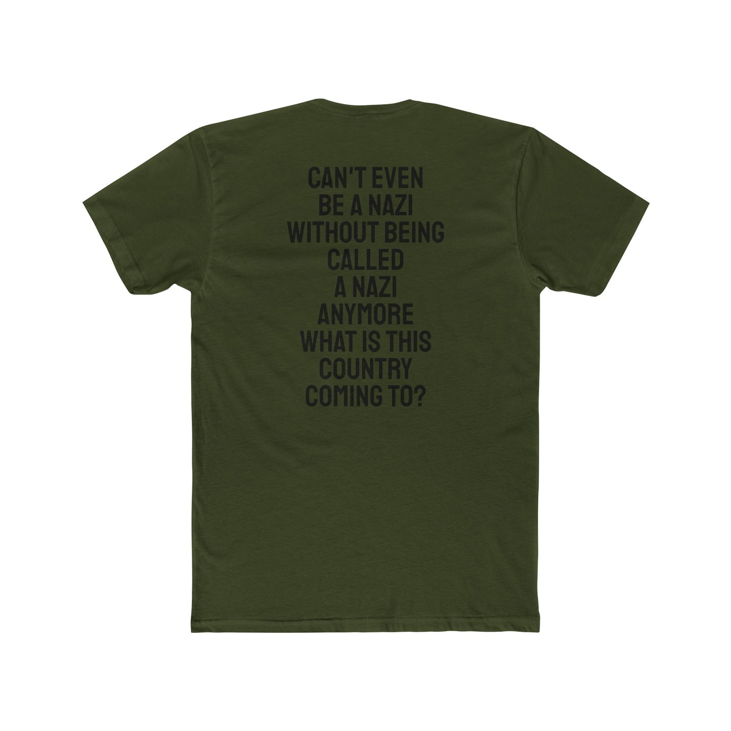 Can't Even Be A Nazi Without Being Called A Nazi Anymore What Is This Country Coming To? - Unisex Cotton Crew Tee